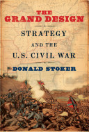 The grand design : strategy and the U.S. Civil War /