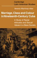 Marriage, class and colour in nineteenth-century Cuba; a study of racial attitudes and sexual values in a slave society.