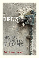 Duress : imperial durabilities in our times /