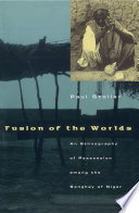 Fusion of the worlds : an ethnography of possession among the Songhay of Niger /