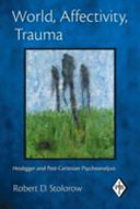 World, affectivity, trauma : Heidegger and post-Cartesian psychoanalysis /
