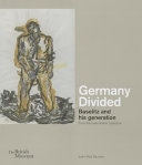 Germany divided : Baselitz and his generation : from the Duerckheim Collection /