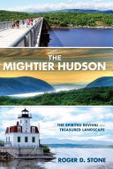 The mightier Hudson : the spirited revival of a treasured landscape /