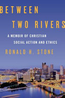 Between two rivers : a memoir of Christian social action and ethics /