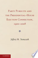 Party pursuits and the presidential-house election connection, 1900-2008 /