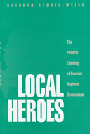 Local heroes : the political economy of Russian regional governance /