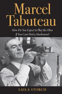 Marcel Tabuteau : how do you expect to play the oboe if you can't peel a mushroom? /