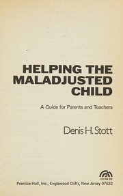 Helping the maladjusted child : a guide for parents and teachers /
