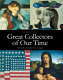 Great collectors of our time : art collecting since 1945 /
