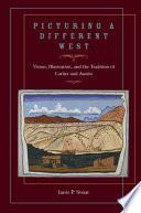 Picturing a different West : vision, illustration, and the tradition of Austin and Cather  /