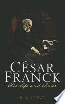 César Franck : his life and times /