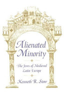 Alienated minority : the Jews of medieval Latin Europe /