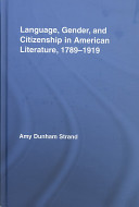 Language, gender, and citizenship in American literature, 1789-1919 /