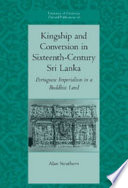Kingship and conversion in sixteenth-century Sri Lanka : Portuguese imperialism in a Buddhist land /