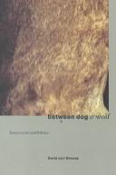Between dog & wolf : essays on art and politics in the twilight of the millennium