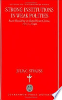 Strong institutions in weak polities : state building in Republican China, 1927-1940 /