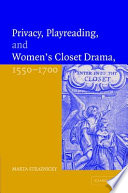 Privacy, playreading, and women's closet drama, 1550-1700 /