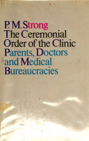 The ceremonial order of the clinic : parents, doctors, and medical bureaucracies /