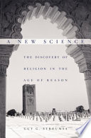 A new science : the discovery of religion in the Age of Reason /