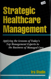 Strategic healthcare management : applying the lessons of today's top management experts to the business of managed care /