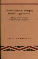 Central American refugees and U.S. high schools : a psychosocial study of motivation and achievement /