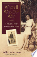 When it was our war : a soldier's wife on the home front /