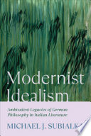 Modernist idealism : ambivalent legacies of German philosophy in Italian literature /
