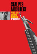 Stalin's architect : power and survival in Moscow : Boris Iofan (1891-1976) /