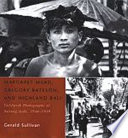 Margaret Mead, Gregory Bateson, and highland Bali : fieldwork photographs of Bayung Gedé, 1936-1939 /