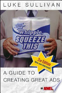Hey, Whipple, squeeze this : a guide to creating great ads /