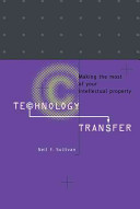 Technology transfer : making the most of your intellectual property /