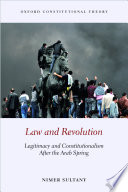 Law and revolution : legitimacy and constitutionalism after the Arab Spring /