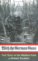 With the German guns: four years on the Western front, 1914-1918 /