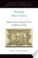 Morality after Calvin : Theodore Beza's Christian censor and reformed ethics /