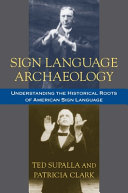 Sign language archaeology : understanding the historical roots of American sign language /