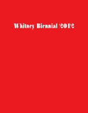 Whitney Biennial 2012 /