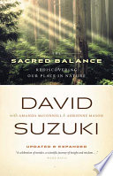 The sacred balance : rediscovering our place in nature, updated & expanded /