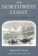 The Northwest coast; or, Three years' residence in Washington Territory,