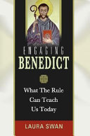 Engaging Benedict : what the rule can teach us today /