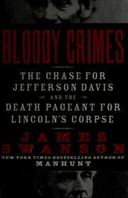 Bloody crimes : the chase for Jefferson Davis and the death pageant for Lincoln's corpse /