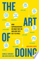 The art of doing : how superachievers do what they do and how they do it so well /