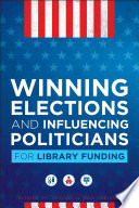 Winning Elections and Influencing Politicians for Library Funding /