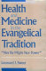 Health and medicine in the Evangelical tradition : "Not by might nor power" /