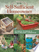 DIY projects for the self-sufficient homeowner : 25 ways to build a self-reliant lifestyle /