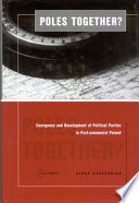 Poles together? : the emergence and development of political parties in postcommunist Poland /