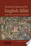 The social universe of the English Bible : scripture, society, and culture in early modern England /
