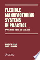 Flexible manufacturing systems in practice : applications, design, and simulation /
