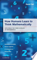 How humans learn to think mathematically : exploring the three worlds of mathematics /