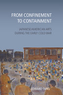 From confinement to containment : Japanese/American arts during the early Cold War /