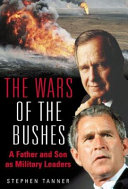 The wars of the Bushes : a father and son as military leaders /